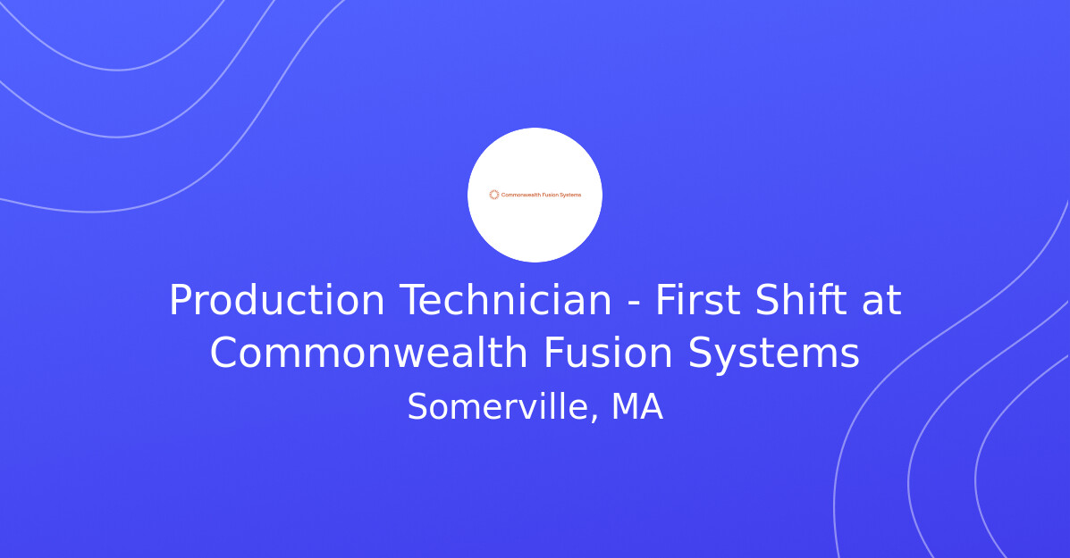 Production Technician - First Shift at Commonwealth Fusion Systems ...