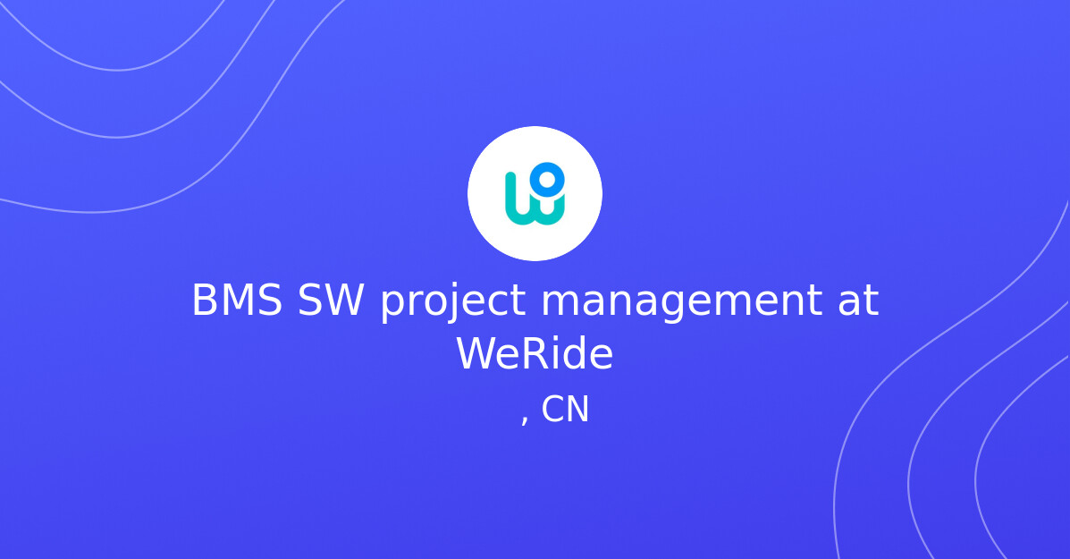 BMS SW project management at WeRide - EV.Careers