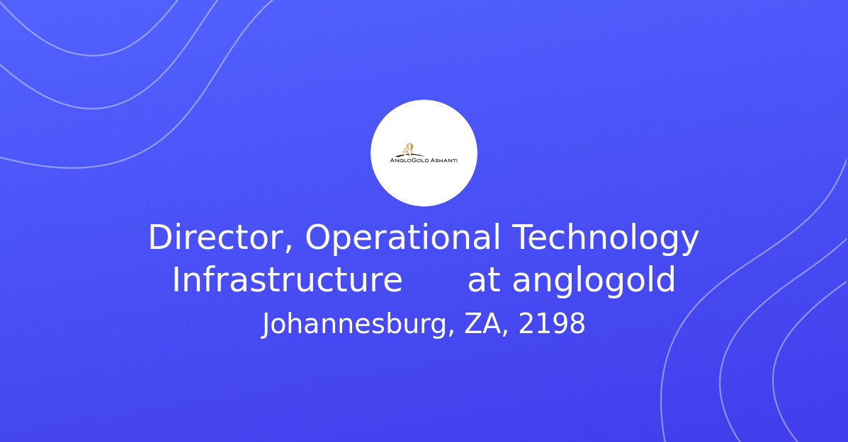 Director, Operational Technology Infrastructure at anglogold - MINING ...