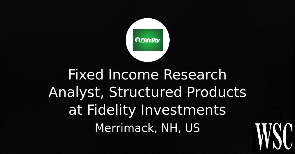 Fixed Income Research Analyst, Structured Products at Fidelity ...