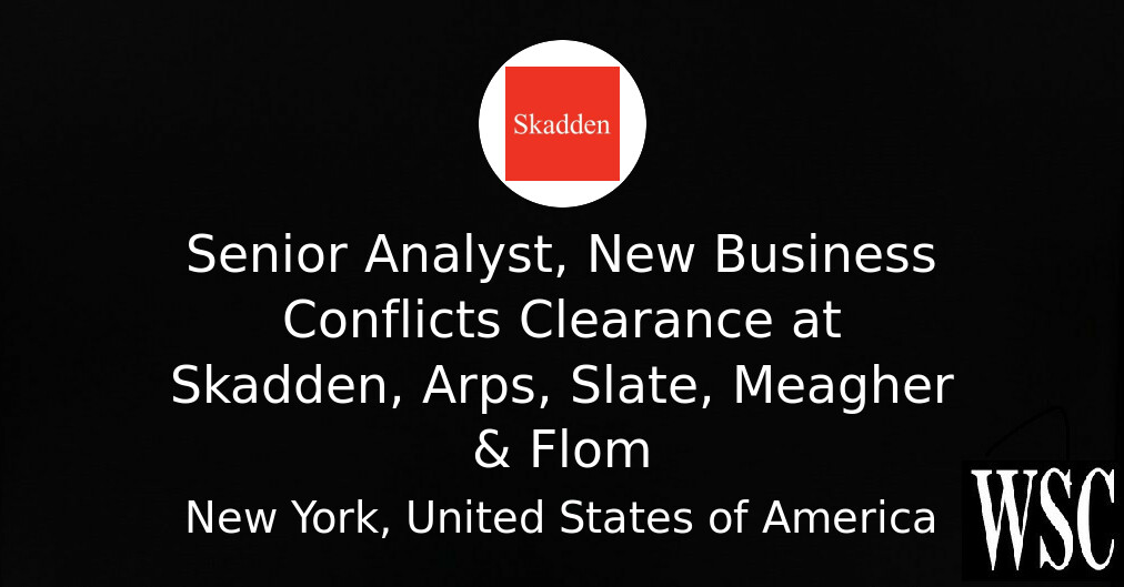 Senior Analyst, New Business Conflicts Clearance at Skadden, Arps ...