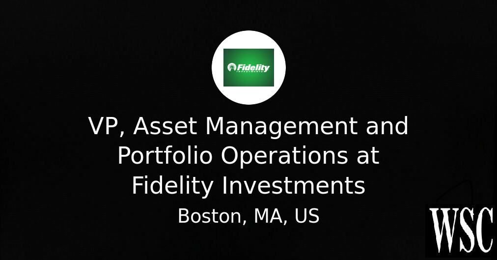 VP, Asset Management and Portfolio Operations at Fidelity Investments ...