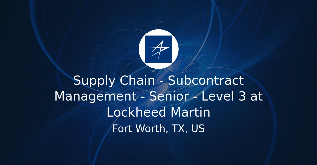 Supply Chain - Subcontract Management - Senior - Level 3 at Lockheed ...