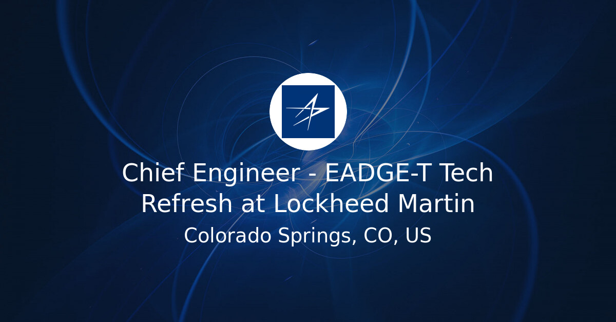 Chief Engineer - EADGE-T Tech Refresh at Lockheed Martin - Hiring Our ...
