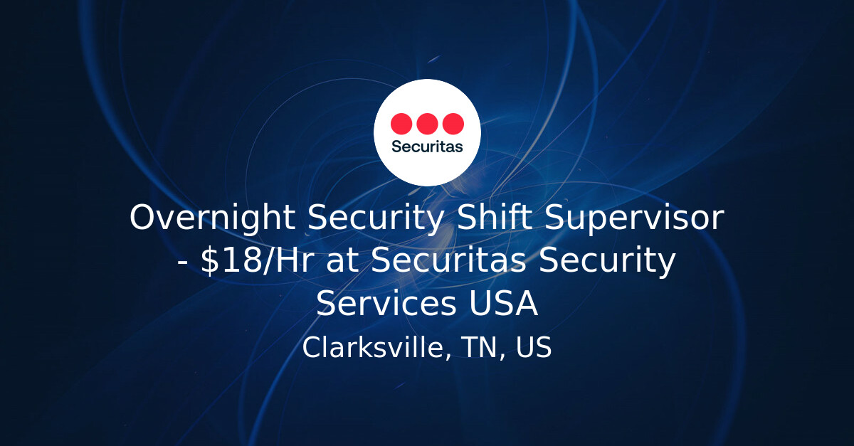 Overnight Security Shift Supervisor - $18/Hr at Securitas Security ...