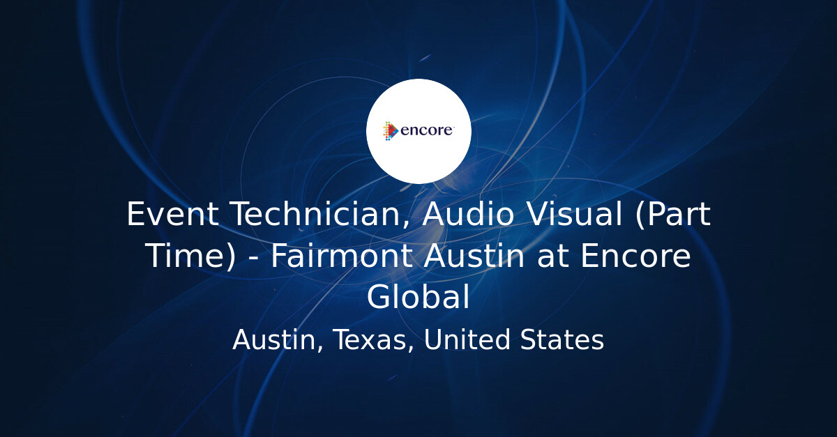 Event Technician, Audio Visual (Part Time) - Fairmont Austin at Encore ...