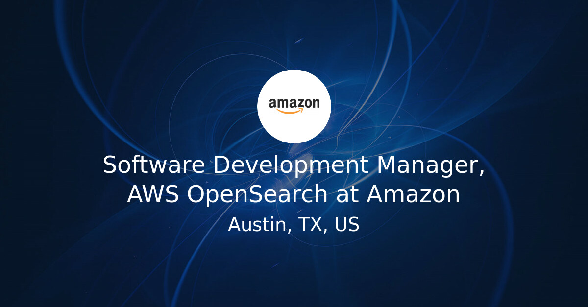 Software Development Manager, AWS OpenSearch at Amazon - Hiring Our ...