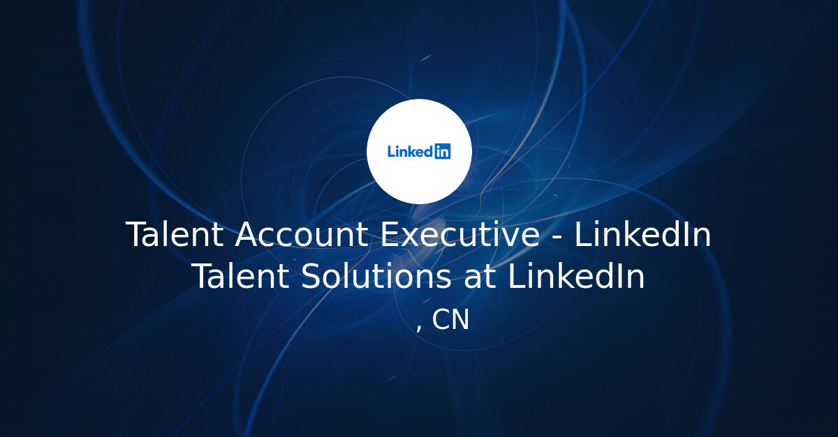 Talent Account Executive - LinkedIn Talent Solutions at LinkedIn ...