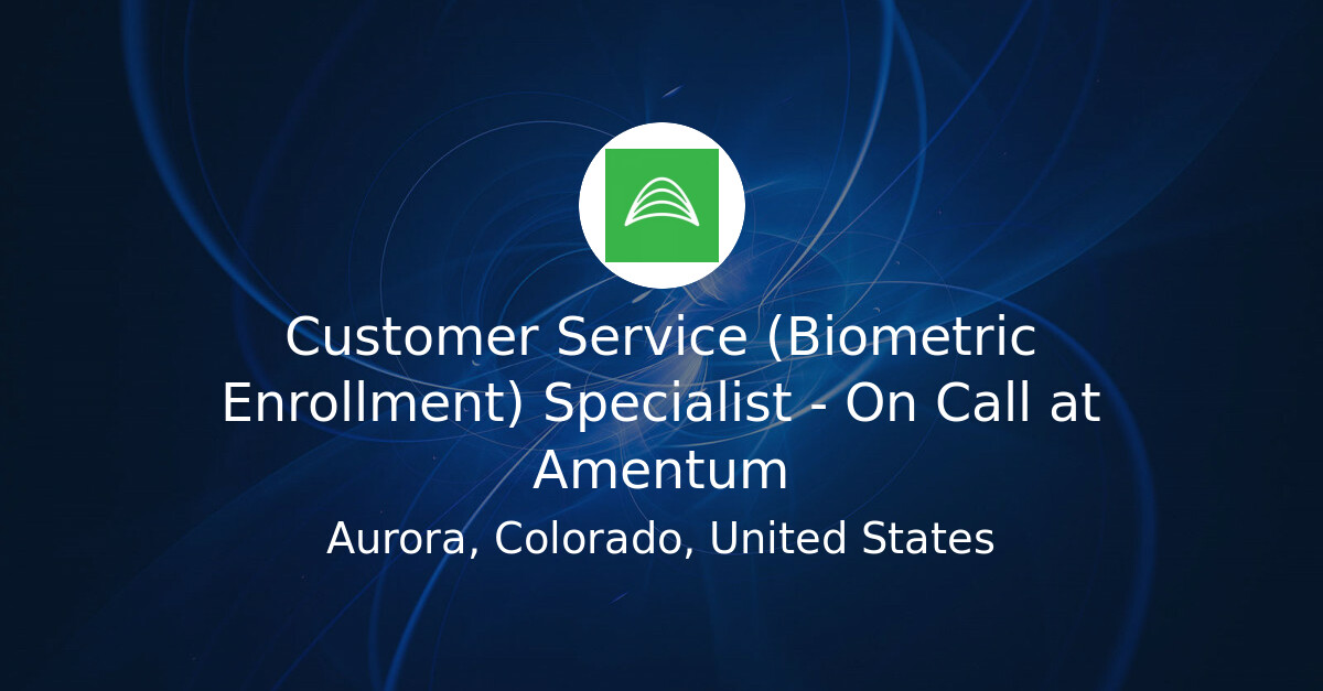 Custom Service Provision Customer Service (Biometric Enrollment) Specialist - On Call at Amentum ...