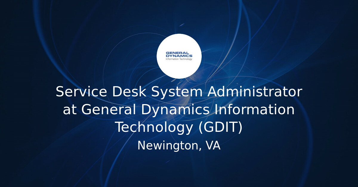 Service Desk System Administrator at General Dynamics Information ...
