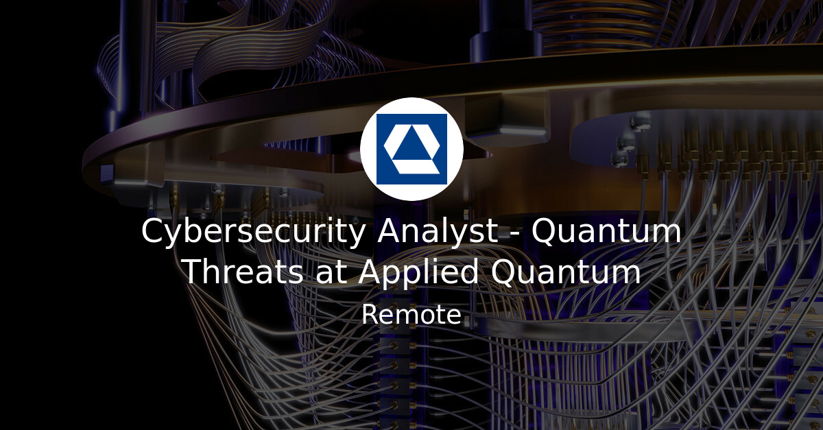 Cybersecurity Analyst - Quantum Threats at Applied Quantum - Quantum ...
