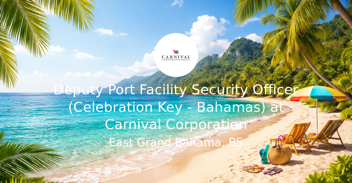 Deputy Port Facility Security Officer (Celebration Key - Bahamas) at ...