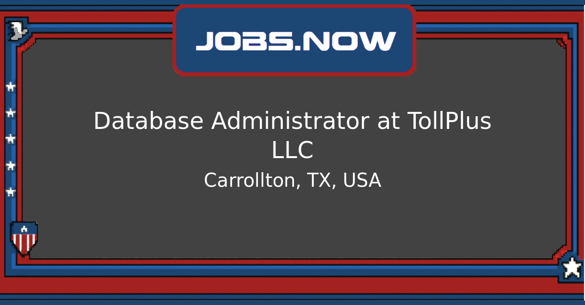 Database Administrator at TollPlus LLC - JOBS.NOW
