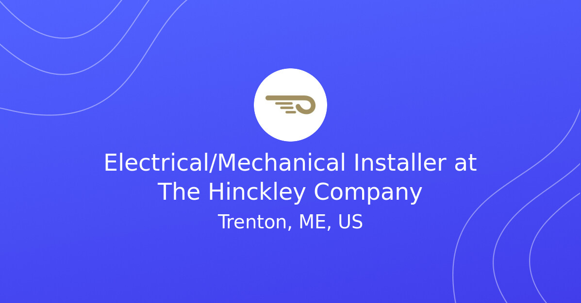 Electrical/Mechanical Installer at The Hinckley Company