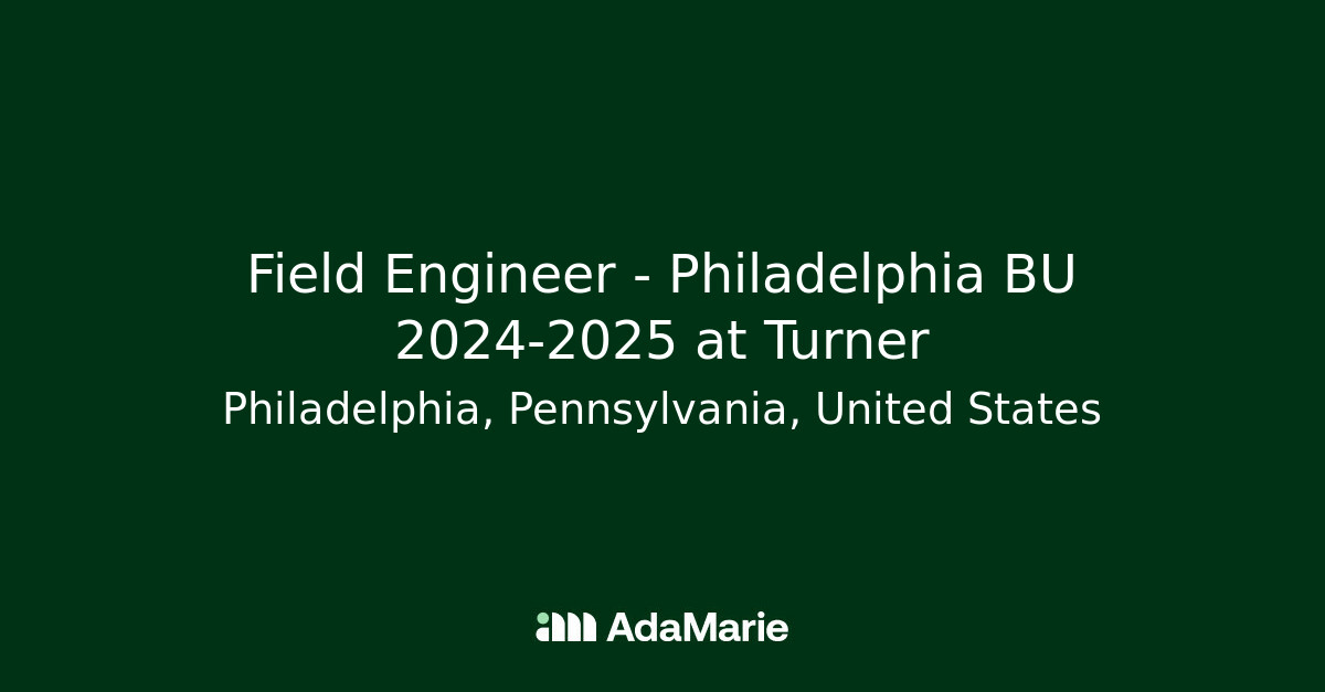 Field Engineer Philadelphia BU 20242025 at Turner AdaMarie