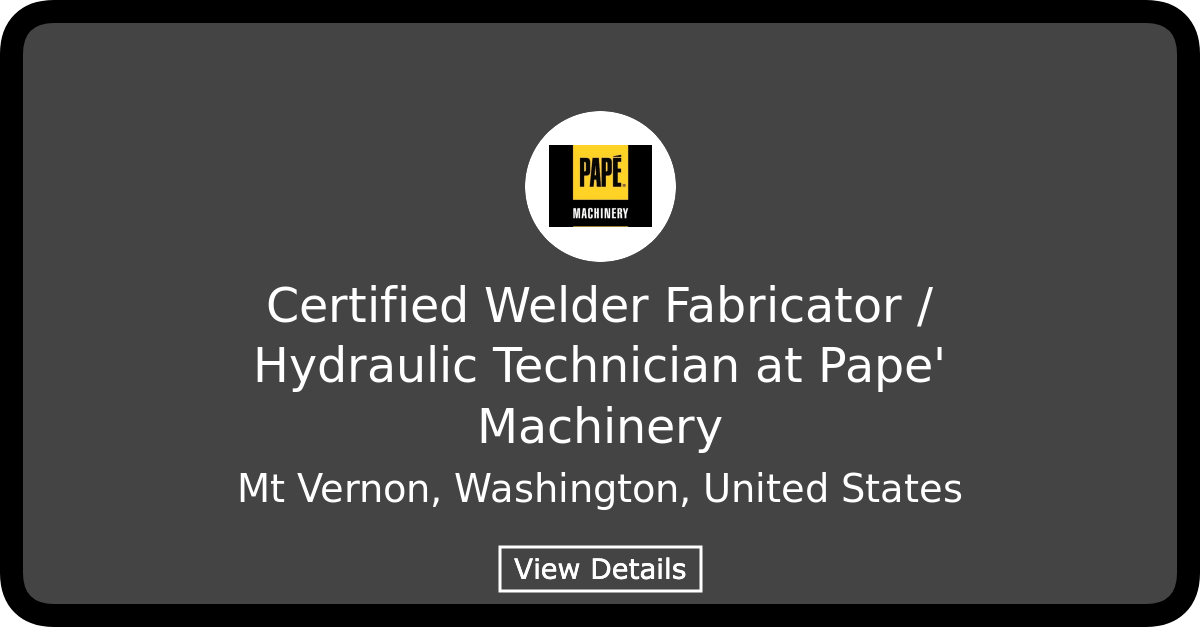 Certified Welder Fabricator / Hydraulic Technician at Pape' Machinery ...