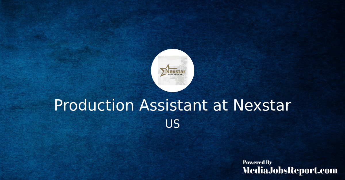 Production Assistant at Nexstar - Media Jobs Report