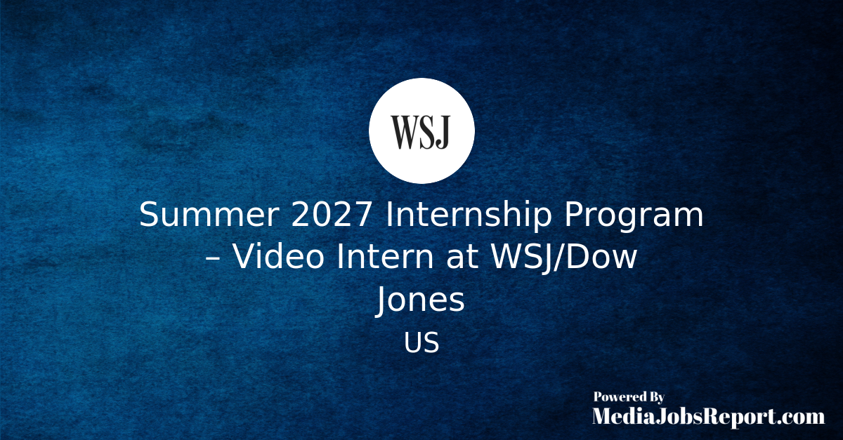 Summer 2027 Internship Program – Video Intern at WSJ/Dow Jones - Media ...
