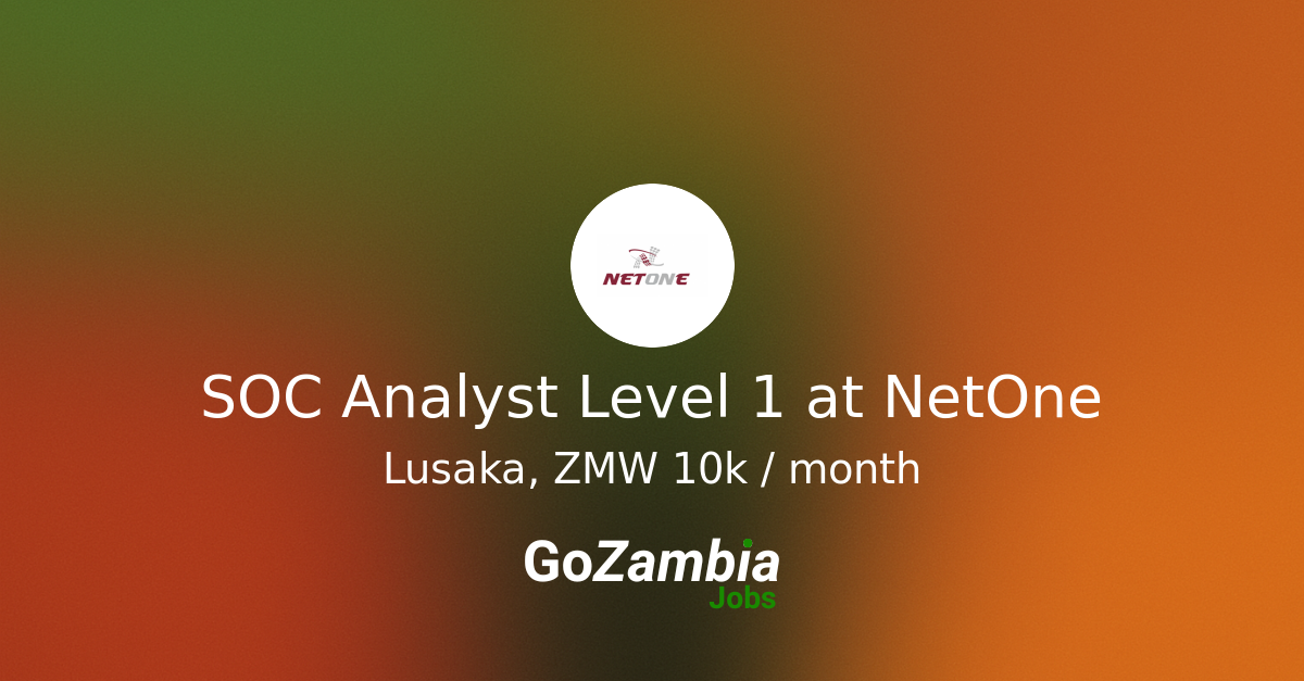 SOC Analyst Level 1 at NetOne - Go Zambia Jobs