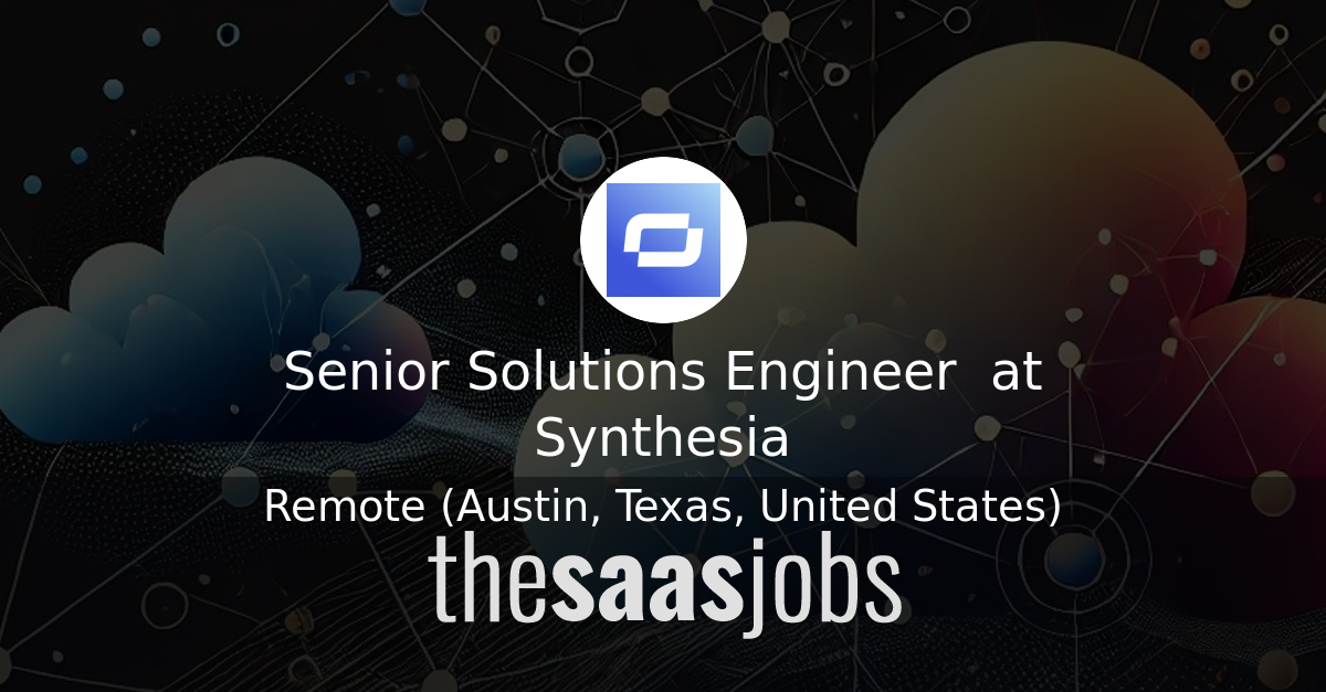 Senior Solutions Engineer at Synthesia - The SaaS Jobs