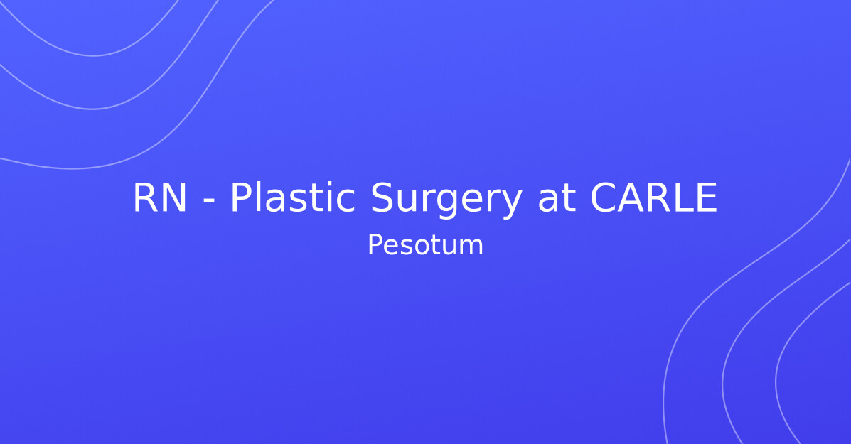 RN Plastic Surgery at CARLE NoGigiddy GigsHub