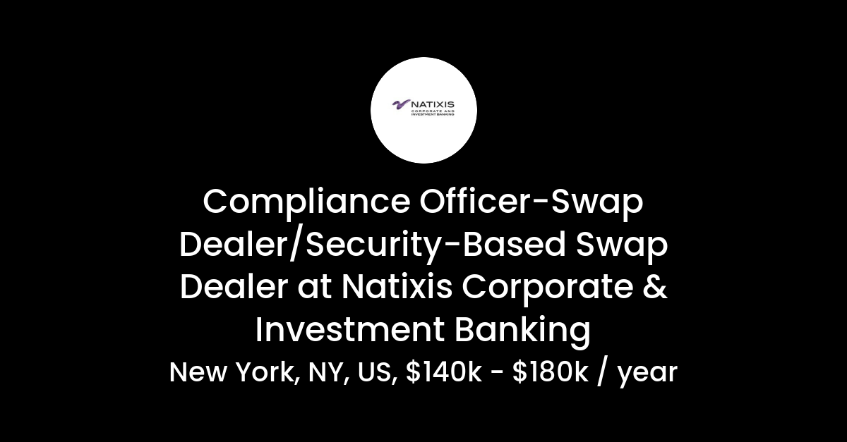 Compliance OfficerSwap Dealer/SecurityBased Swap Dealer at Natixis