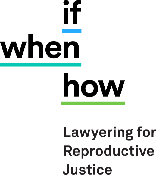 If/When/How: Lawyering for Reproductive Justice
