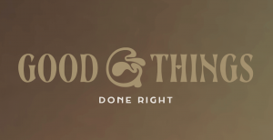 Good Things, Done Right