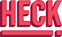 HECK!